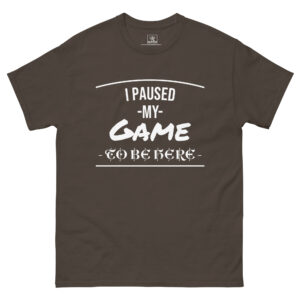 I paused my video game to be here T-shirt
