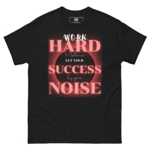Work Hard In Silence - Inspirational Motivational Quotes T-Shirt