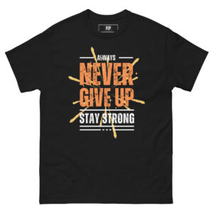 NEVER GIVE UP STAY STRONG T-SHIRT