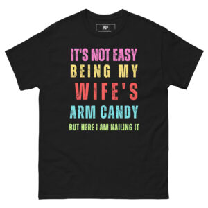 It's Not Easy Being My Wife's Arm Candy Retro Funny Husband T-Shirt