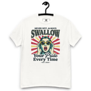 Never Spit Always Swallow Your Pride Funny Retro Streetwear Tee